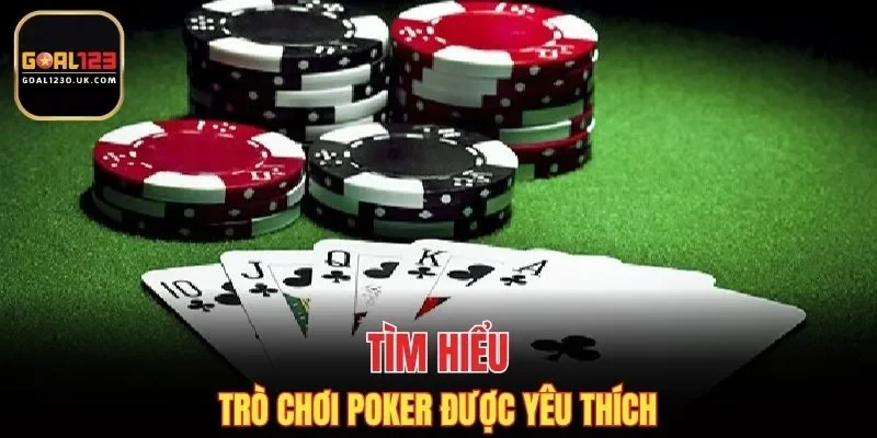 Đôi nét về trò chơi Poker GOAL123