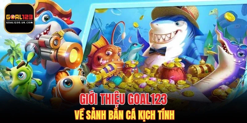 Giới thiệu GOAL123 về sảnh bắn cá kịch tính