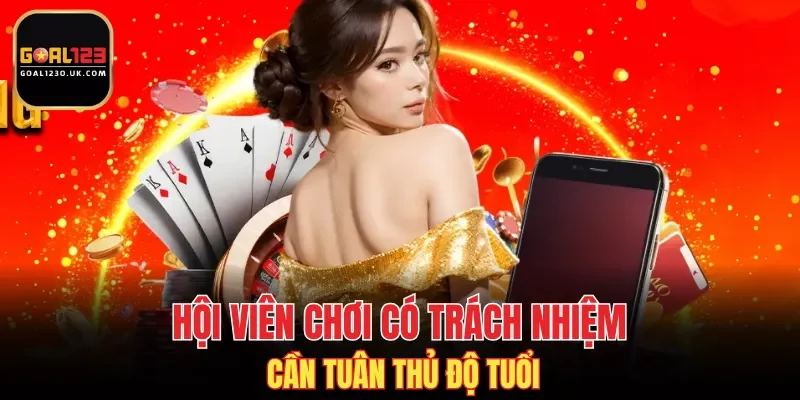 Hội viên chơi có trách nhiệm cần tuân thủ độ tuổi