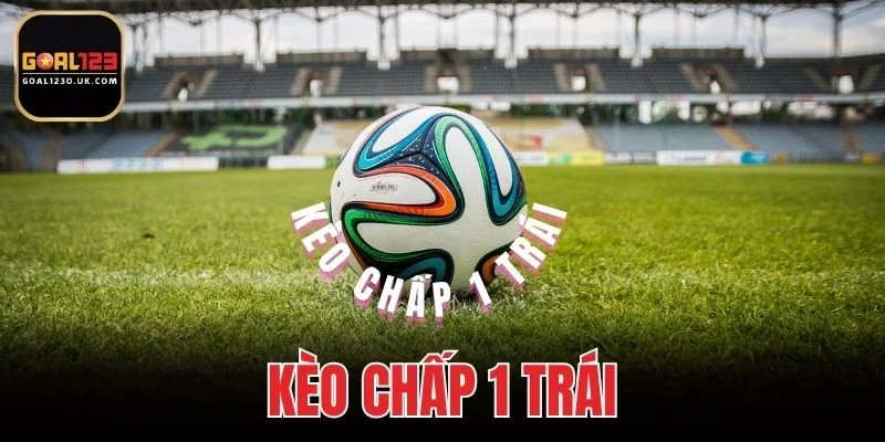 Kèo Chấp 1 Trái