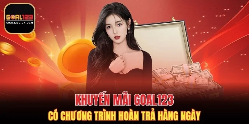 Khuyến mãi GOAL123 có chương trình hoàn trả hàng ngày