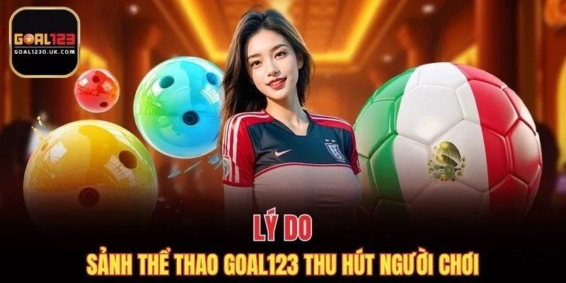 Lý do sảnh thể thao GOAL123 thu hút người chơi