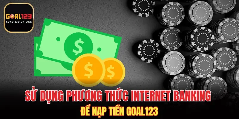 Sử dụng phương thức Internet Banking để nạp tiền GOAL123