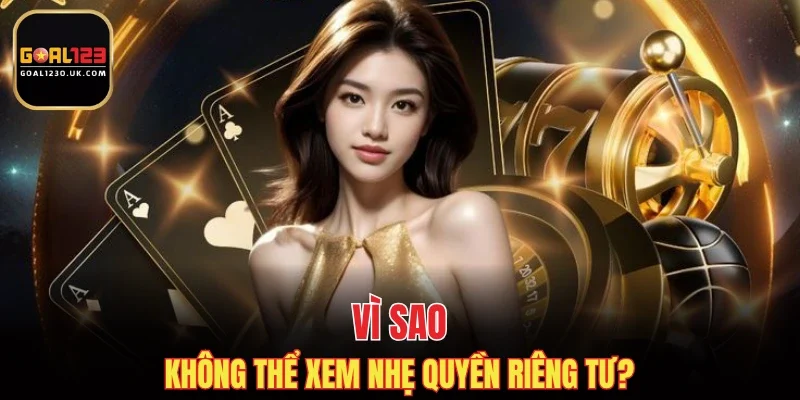 Vì sao không thể xem nhẹ quyền riêng tư?